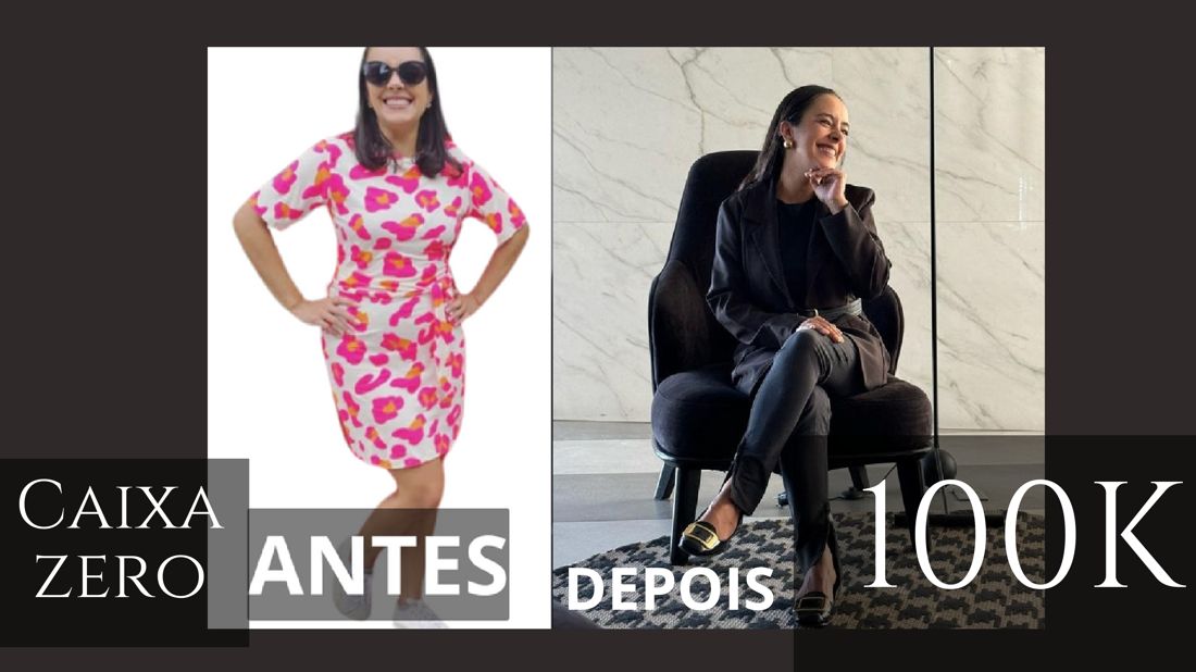 Antes e depois: caixa zero a 100K
